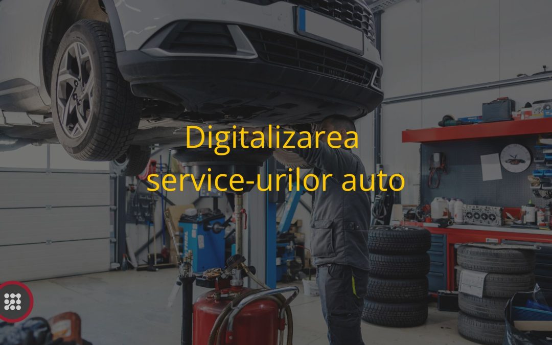 Digitalizarea service-urilor auto: Ce înseamnă?