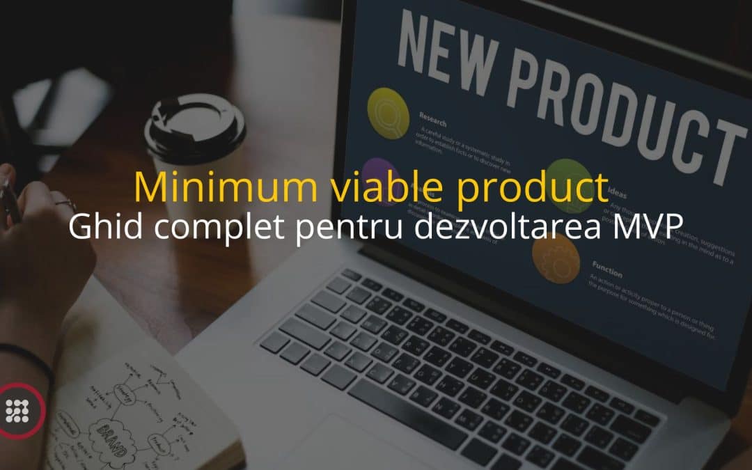 Minimum viable product – Ghid complet pentru dezvoltarea MVP