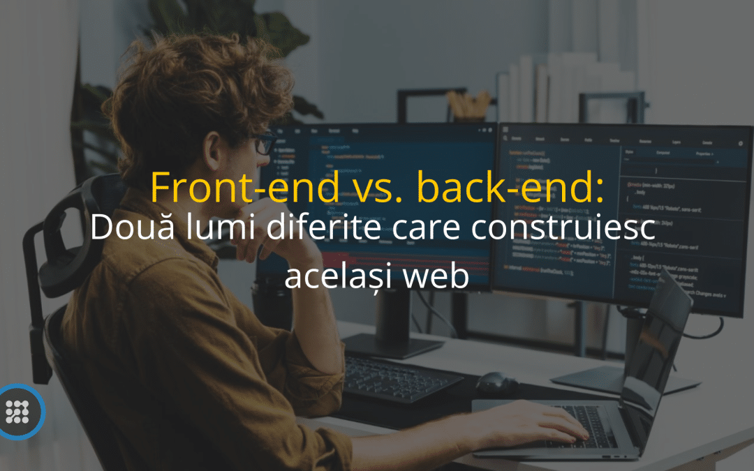 Frontend vs. backend: două lumi diferite care construiesc același web